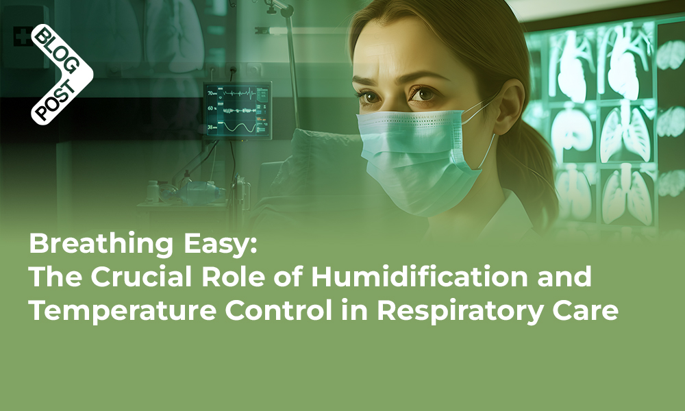 The Crucial Role of Humidification and Temperature Control in Respiratory Care